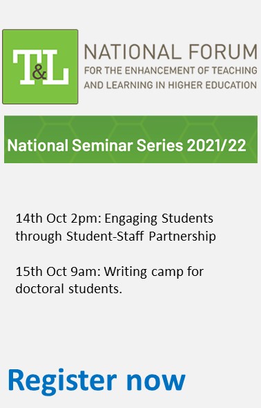 National Forum National Seminar Series 2021/22. 14th October 2021 2pm: Engaging students through Student-Staff partnership. 15th October 2021 9am, Writing camp for doctoral students. Register now. https://www.teachingandlearning.ie/events/